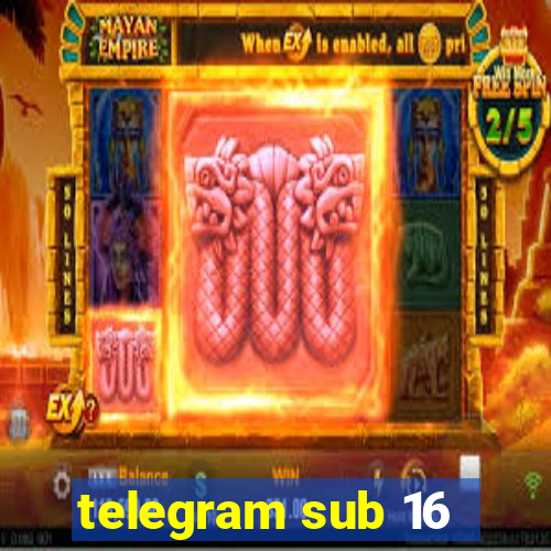 telegram sub 16